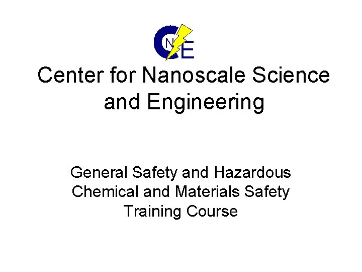 N E Center for Nanoscale Science and Engineering General Safety and Hazardous Chemical and