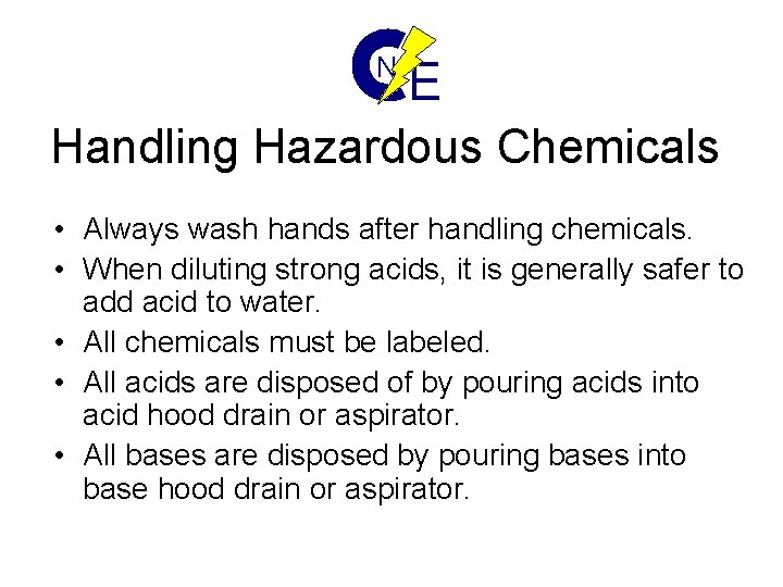 N E Handling Hazardous Chemicals • Always wash hands after handling chemicals. • When