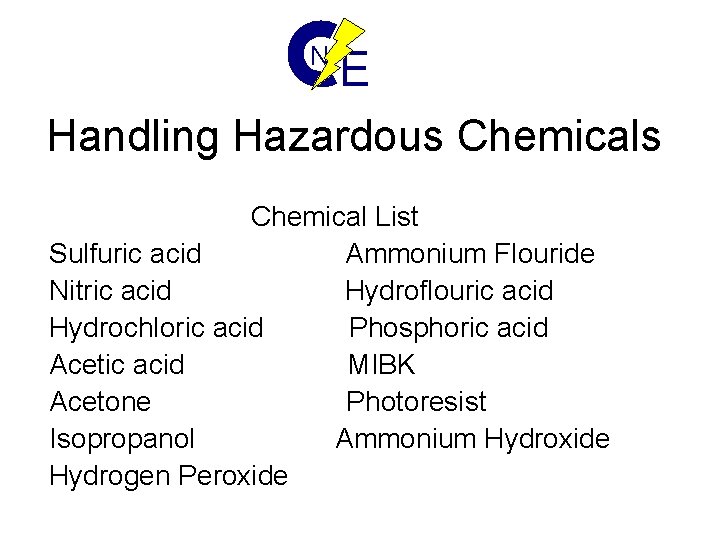 N E Handling Hazardous Chemical List Sulfuric acid Ammonium Flouride Nitric acid Hydroflouric acid