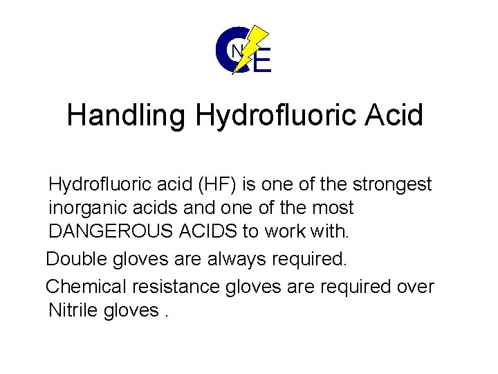 N E Handling Hydrofluoric Acid Hydrofluoric acid (HF) is one of the strongest inorganic