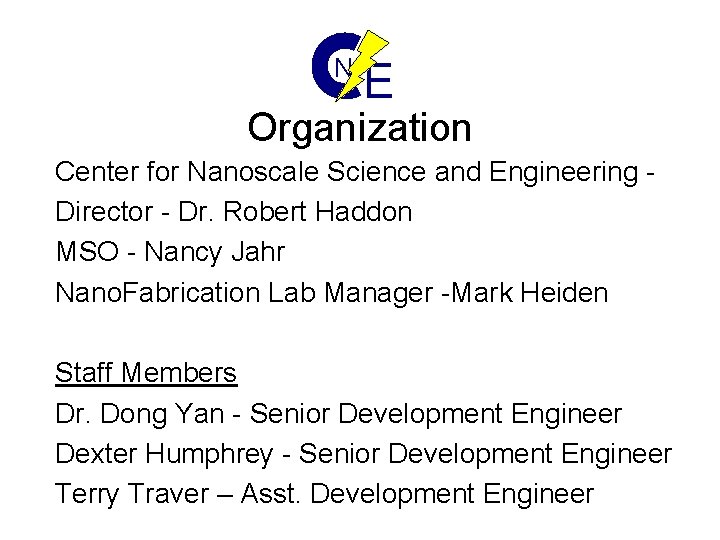 N E Organization Center for Nanoscale Science and Engineering Director - Dr. Robert Haddon