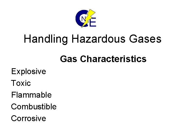 N E Handling Hazardous Gases Gas Characteristics Explosive Toxic Flammable Combustible Corrosive 