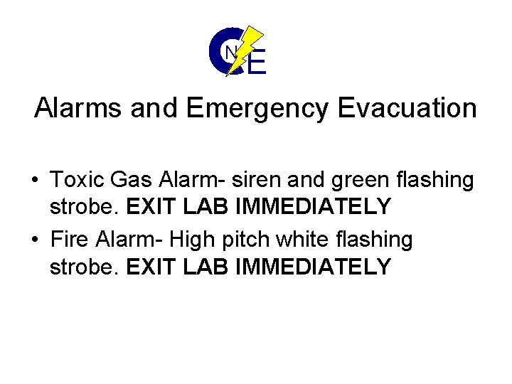 N E Alarms and Emergency Evacuation • Toxic Gas Alarm- siren and green flashing