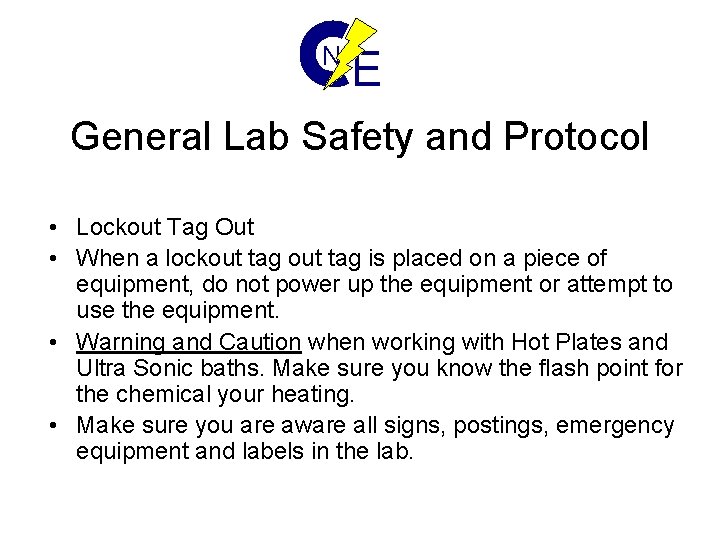 N E General Lab Safety and Protocol • Lockout Tag Out • When a