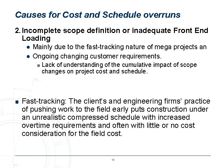 Causes for Cost and Schedule overruns 2. Incomplete scope definition or inadequate Front End