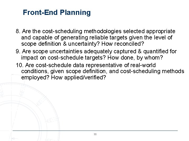 Front-End Planning 8. Are the cost-scheduling methodologies selected appropriate and capable of generating reliable