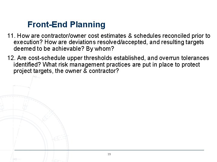 Front-End Planning 11. How are contractor/owner cost estimates & schedules reconciled prior to execution?