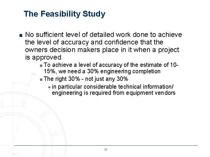 The Feasibility Study ■ No sufficient level of detailed work done to achieve the