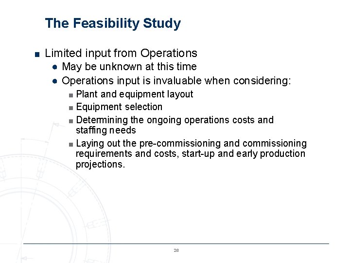 The Feasibility Study ■ Limited input from Operations ● May be unknown at this