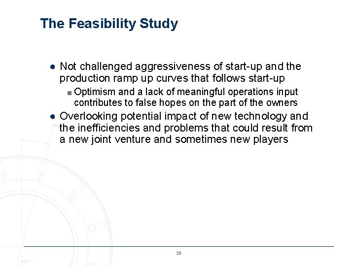 The Feasibility Study ● Not challenged aggressiveness of start-up and the production ramp up