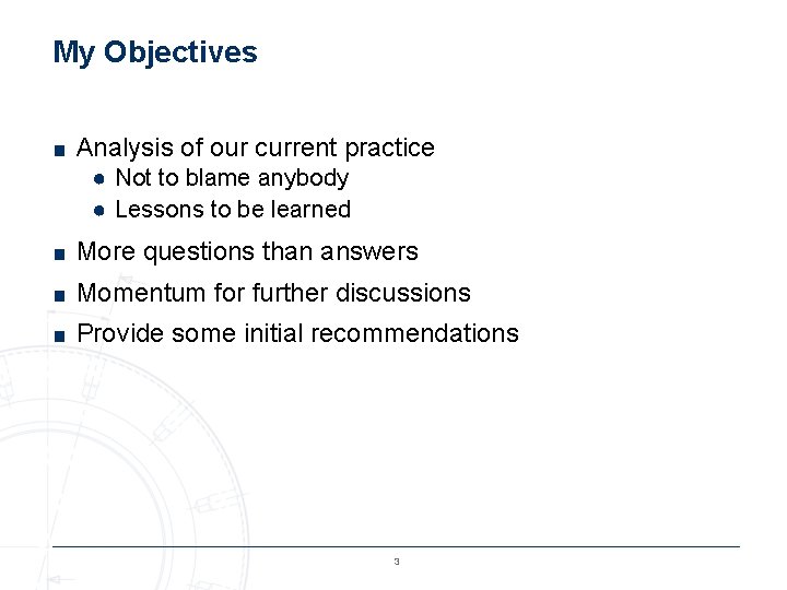 My Objectives ■ Analysis of our current practice ● Not to blame anybody ●