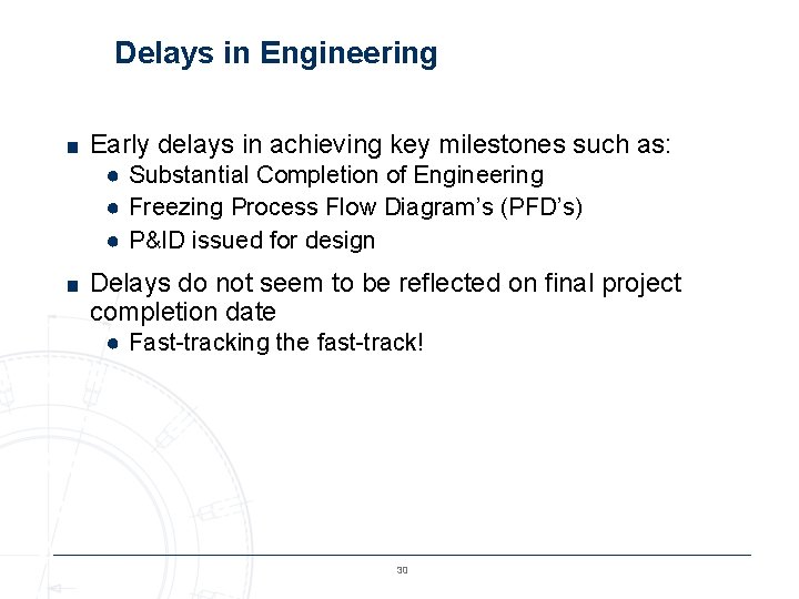 Delays in Engineering ■ Early delays in achieving key milestones such as: ● Substantial