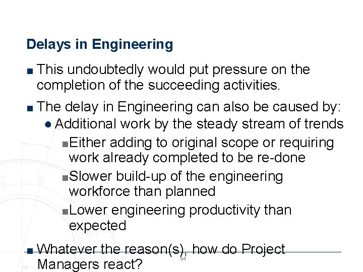 Delays in Engineering ■ This undoubtedly would put pressure on the completion of the