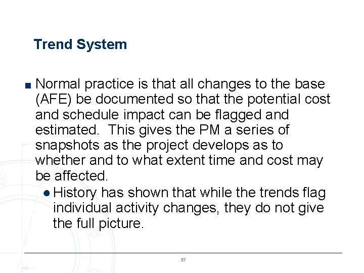 Trend System ■ Normal practice is that all changes to the base (AFE) be