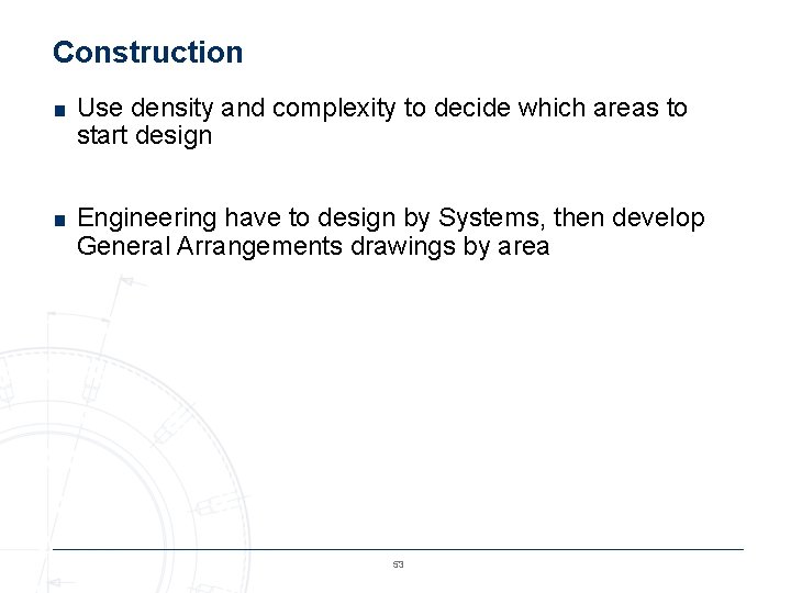 Construction ■ Use density and complexity to decide which areas to start design ■