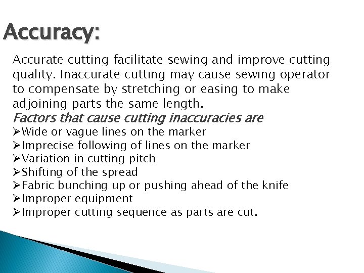 Accuracy: Accurate cutting facilitate sewing and improve cutting quality. Inaccurate cutting may cause sewing