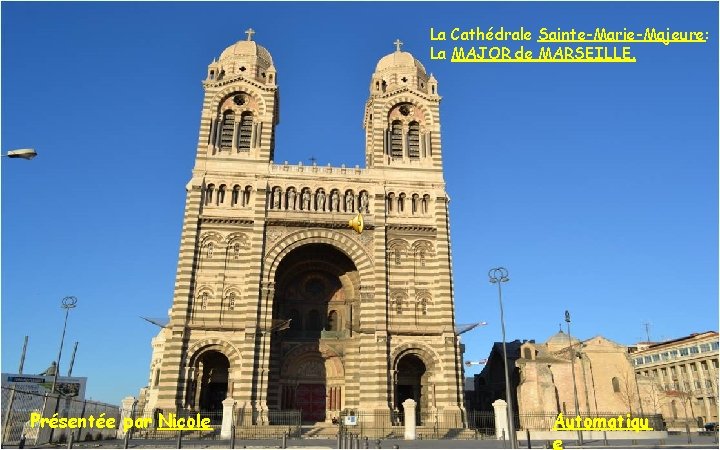 La Cathédrale Sainte-Marie-Majeure: La MAJOR de MARSEILLE. Présentée par Nicole Automatiqu e 
