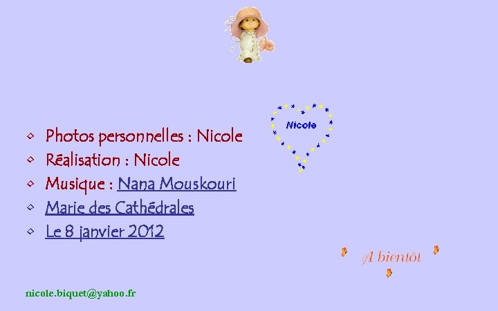  • • • Photos personnelles : Nicole Réalisation : Nicole Musique : Nana