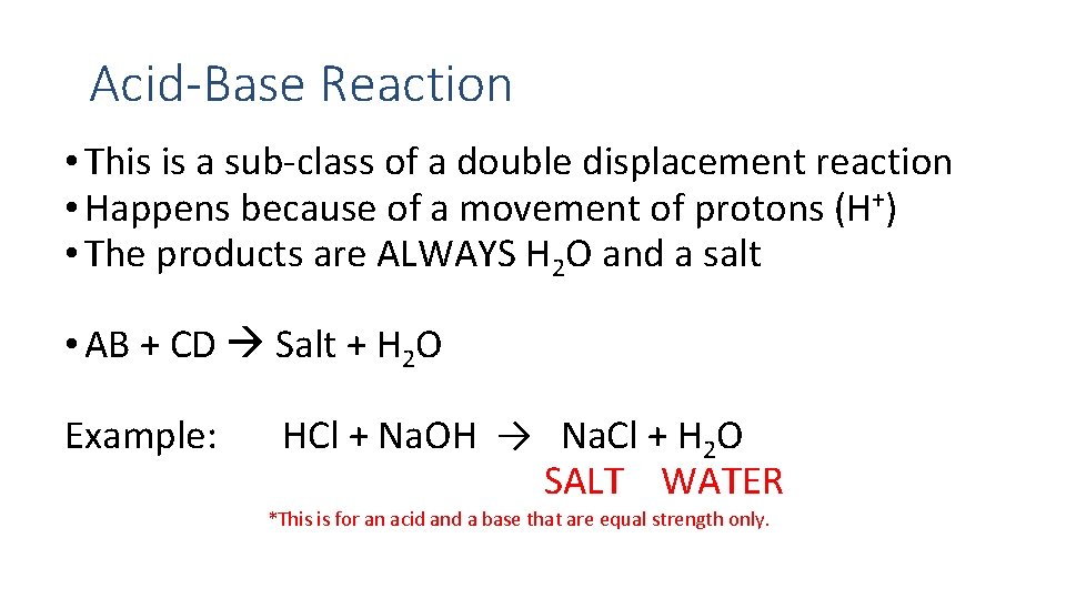 Acid-Base Reaction • This is a sub-class of a double displacement reaction • Happens