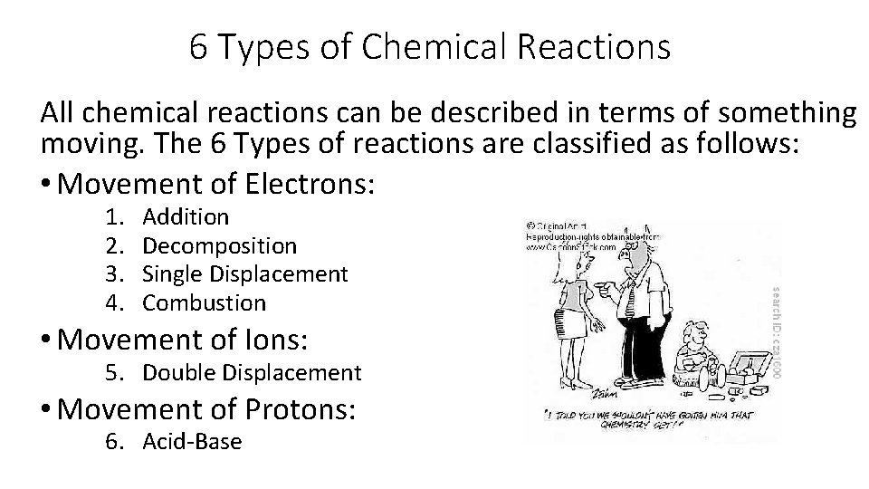 6 Types of Chemical Reactions All chemical reactions can be described in terms of