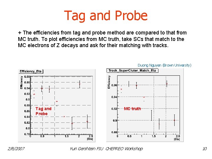 Tag and Probe + The efficiencies from tag and probe method are compared to