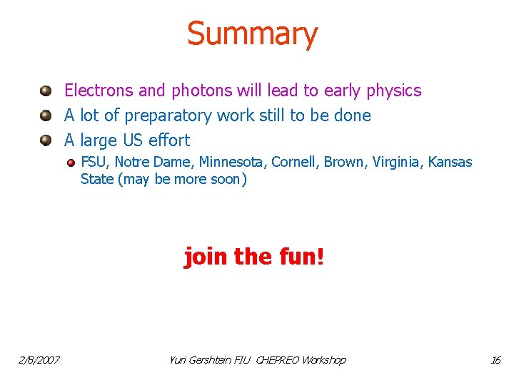 Summary Electrons and photons will lead to early physics A lot of preparatory work