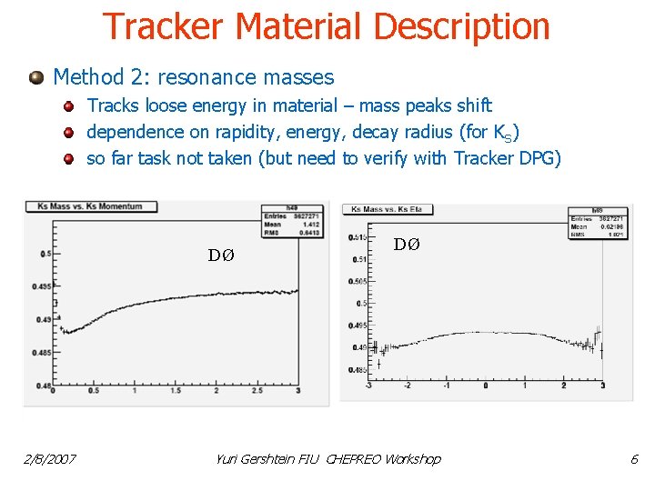 Tracker Material Description Method 2: resonance masses Tracks loose energy in material – mass