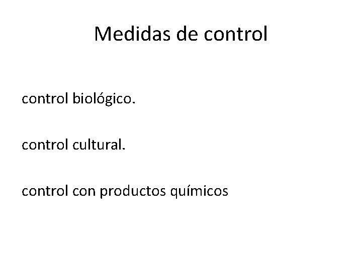 Medidas de control biológico. control cultural. control con productos químicos 