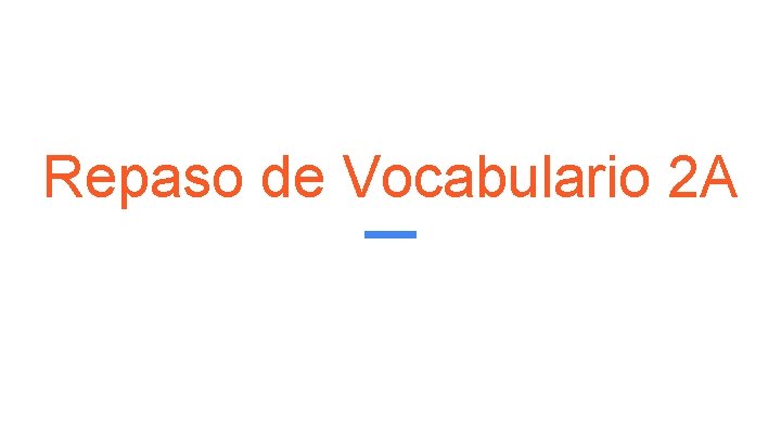 Repaso de Vocabulario 2 A 