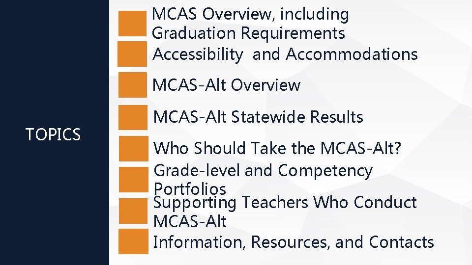 MCAS Overview, including Graduation Requirements Accessibility and Accommodations MCAS-Alt Overview TOPICS MCAS-Alt Statewide Results