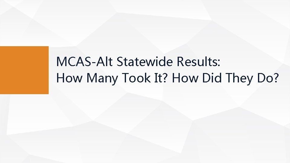 MCAS-Alt Statewide Results: How Many Took It? How Did They Do? 