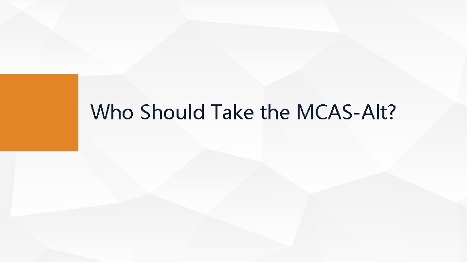 Who Should Take the MCAS-Alt? 