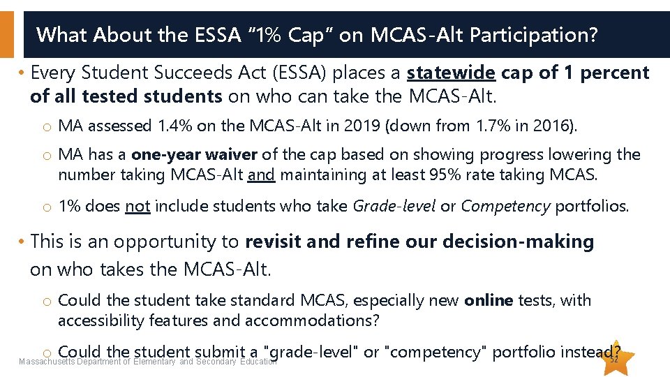 What About the ESSA “ 1% Cap” on MCAS-Alt Participation? • Every Student Succeeds