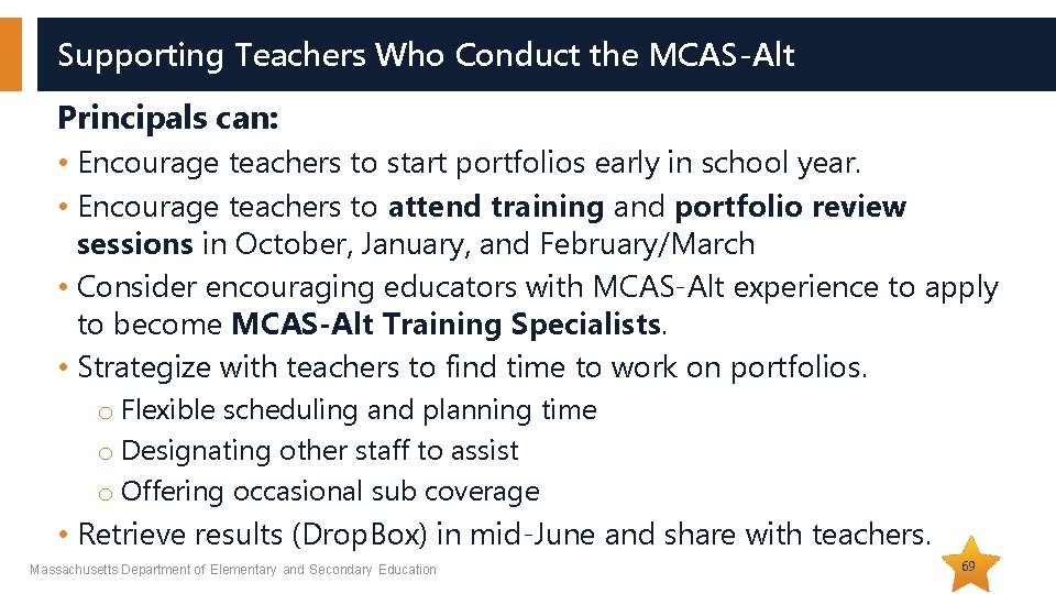 Supporting Teachers Who Conduct the MCAS-Alt Principals can: • Encourage teachers to start portfolios