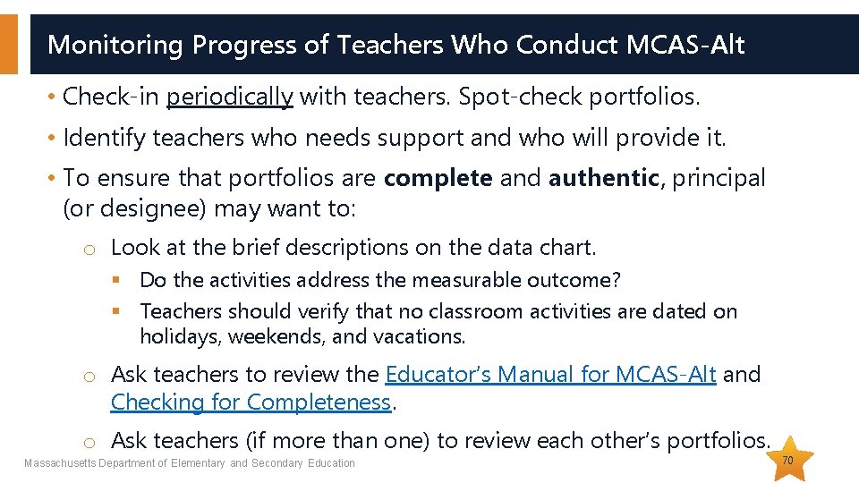 Monitoring Progress of Teachers Who Conduct MCAS-Alt • Check-in periodically with teachers. Spot-check portfolios.