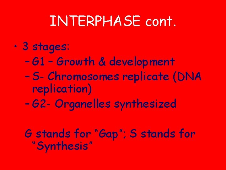 INTERPHASE cont. • 3 stages: – G 1 – Growth & development – S-