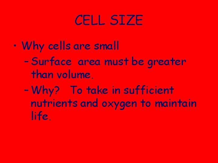 CELL SIZE • Why cells are small – Surface area must be greater than