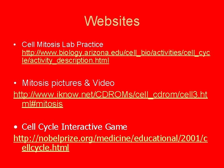 Websites • Cell Mitosis Lab Practice http: //www. biology. arizona. edu/cell_bio/activities/cell_cyc le/activity_description. html •