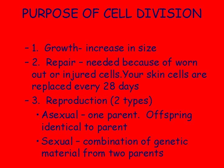 PURPOSE OF CELL DIVISION – 1. Growth- increase in size – 2. Repair –