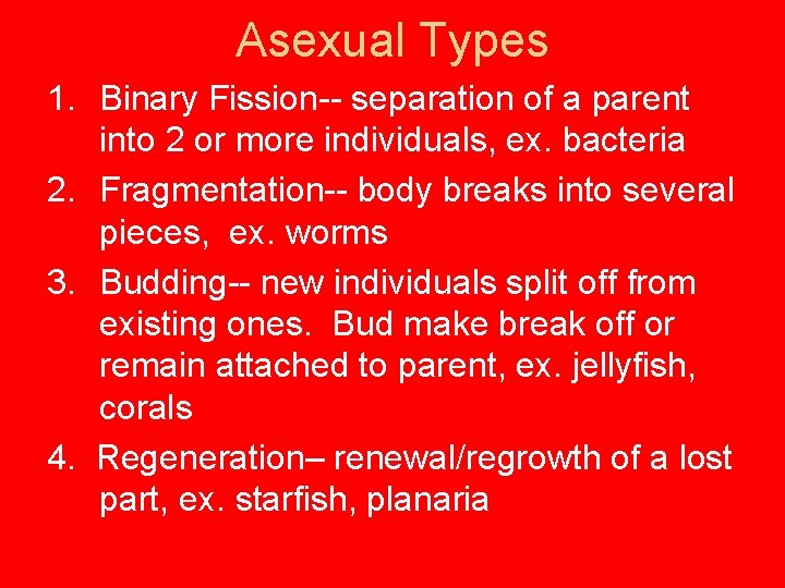 Asexual Types 1. Binary Fission-- separation of a parent into 2 or more individuals,
