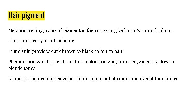 Hair pigment Melanin are tiny grains of pigment in the cortex to give hair