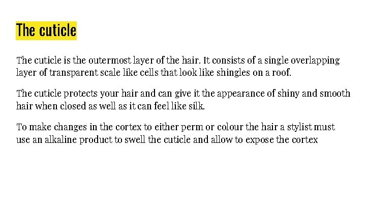 The cuticle is the outermost layer of the hair. It consists of a single