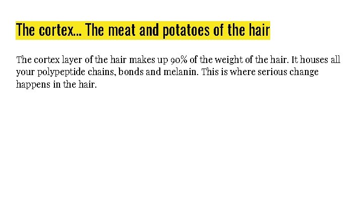 The cortex… The meat and potatoes of the hair The cortex layer of the