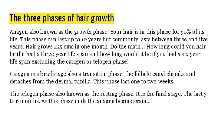 The three phases of hair growth Anagen also known as the growth phase. Your