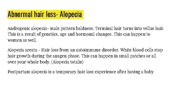 Abnormal hair loss- Alopecia Androgenic alopecia- male pattern baldness. Terminal hair turns into vellus