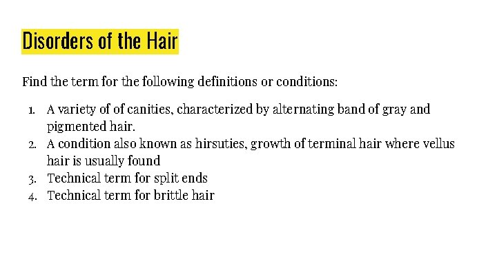Disorders of the Hair Find the term for the following definitions or conditions: 1.