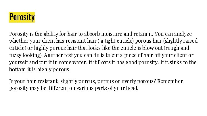 Porosity is the ability for hair to absorb moisture and retain it. You can