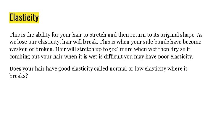 Elasticity This is the ability for your hair to stretch and then return to