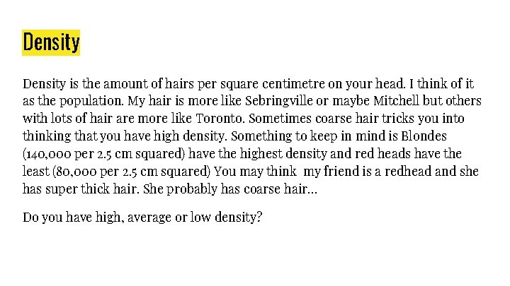 Density is the amount of hairs per square centimetre on your head. I think