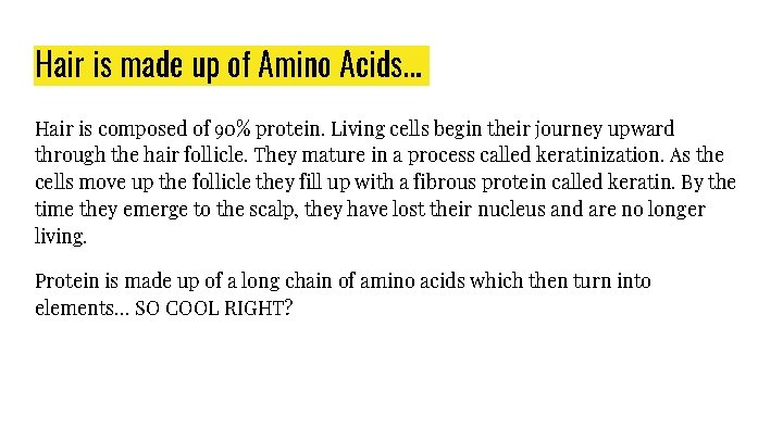 Hair is made up of Amino Acids… Hair is composed of 90% protein. Living